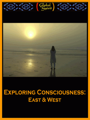 Exploring Consciousness : East & West